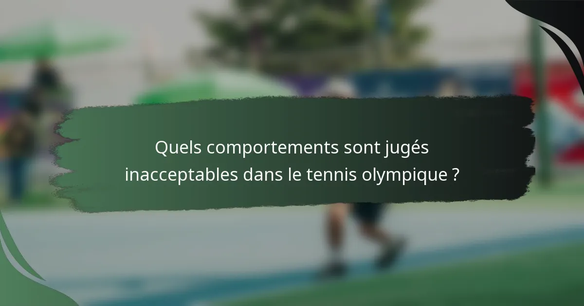 Quels comportements sont jugés inacceptables dans le tennis olympique ?