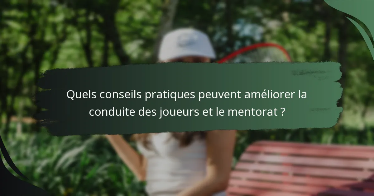 Quels conseils pratiques peuvent améliorer la conduite des joueurs et le mentorat ?