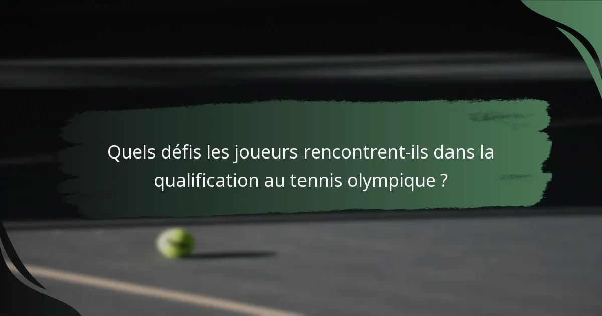 Quels défis les joueurs rencontrent-ils dans la qualification au tennis olympique ?