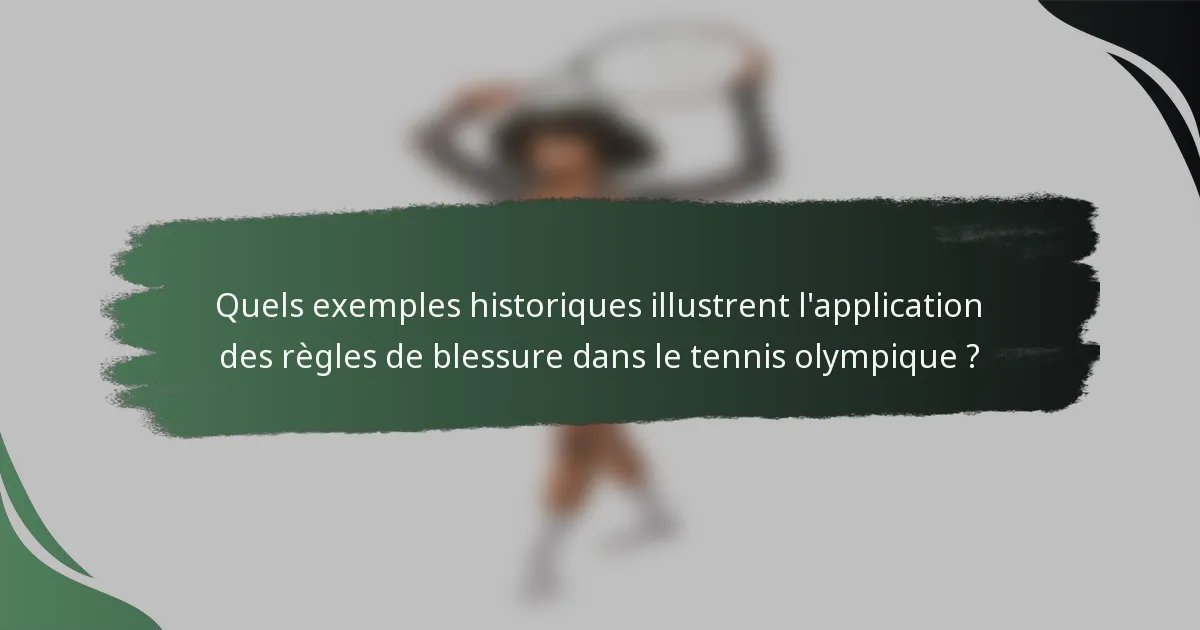 Quels exemples historiques illustrent l'application des règles de blessure dans le tennis olympique ?