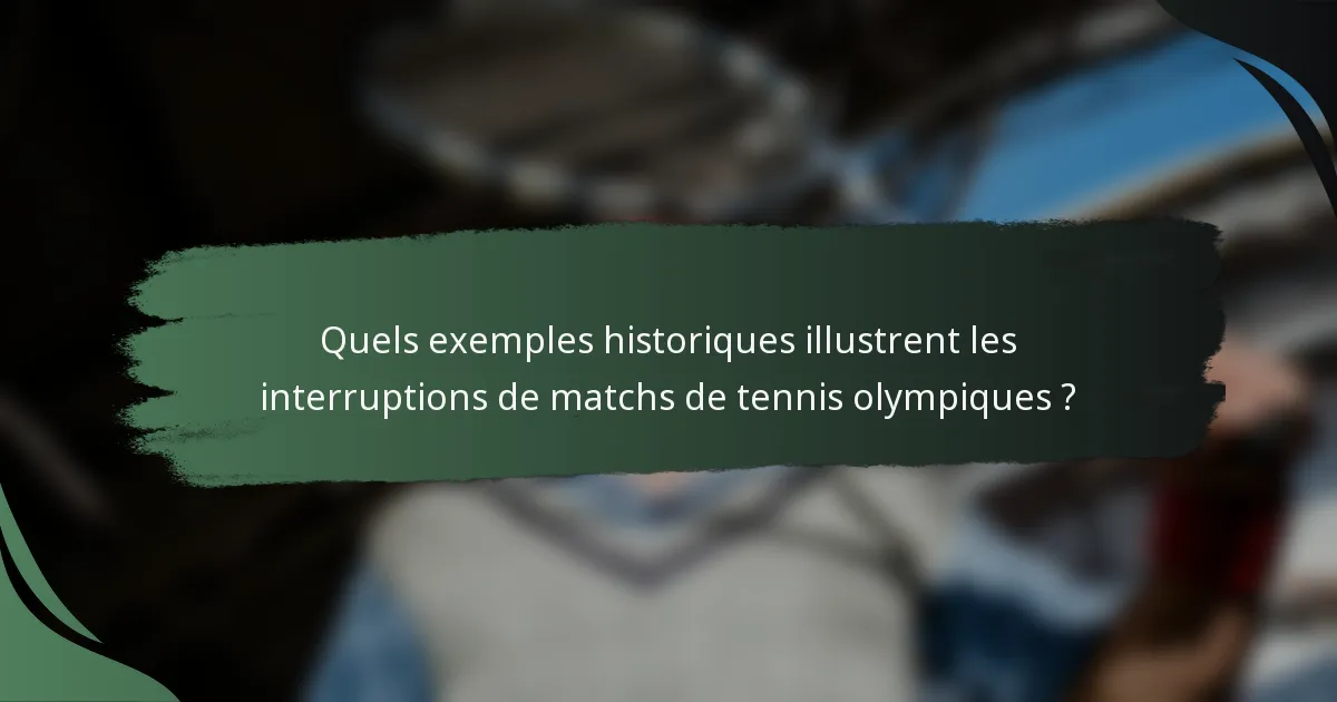 Quels exemples historiques illustrent les interruptions de matchs de tennis olympiques ?
