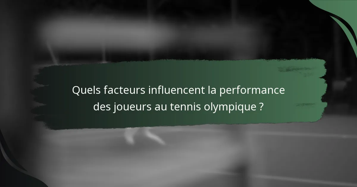Quels facteurs influencent la performance des joueurs au tennis olympique ?