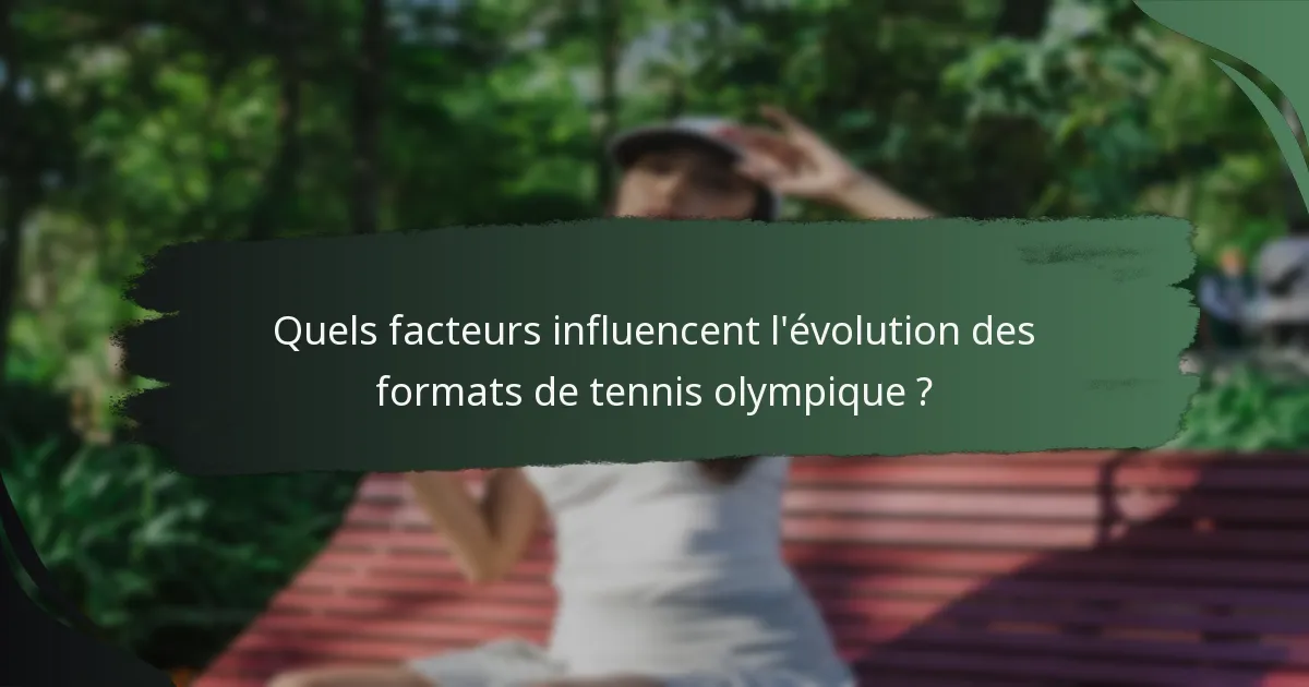 Quels facteurs influencent l'évolution des formats de tennis olympique ?