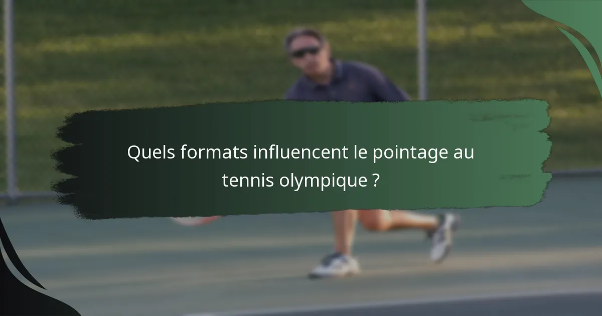 Quels formats influencent le pointage au tennis olympique ?