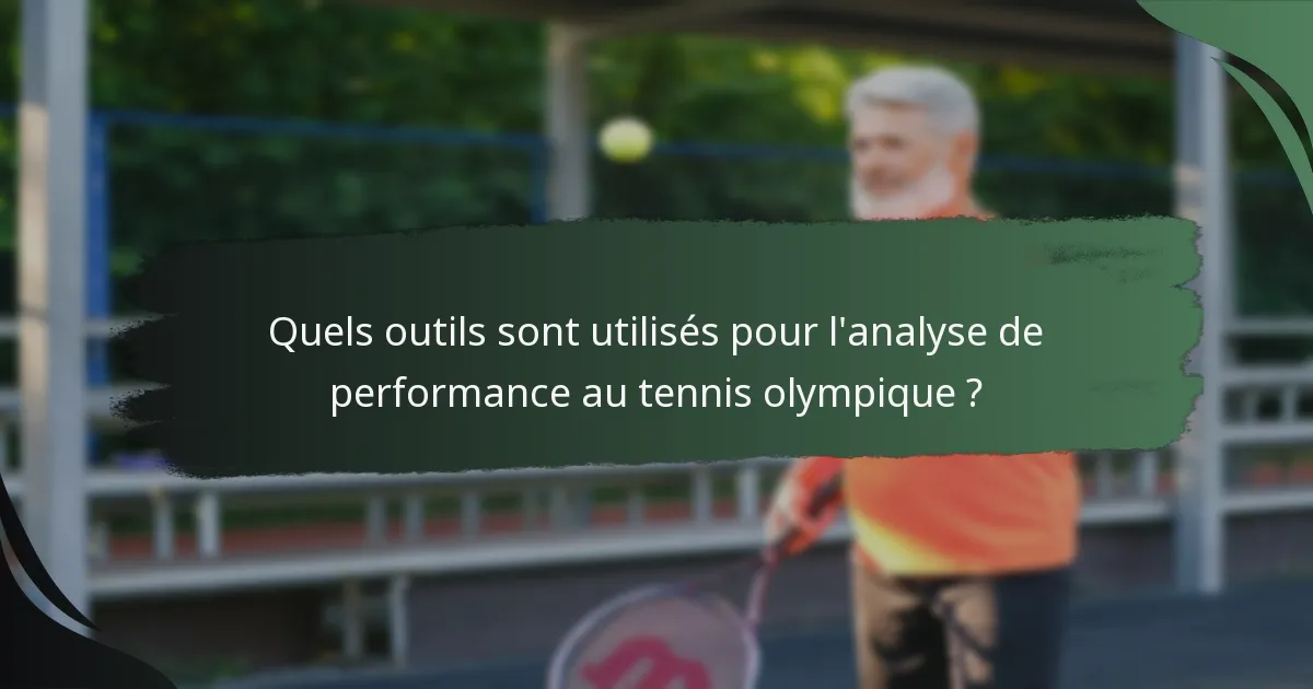 Quels outils sont utilisés pour l'analyse de performance au tennis olympique ?