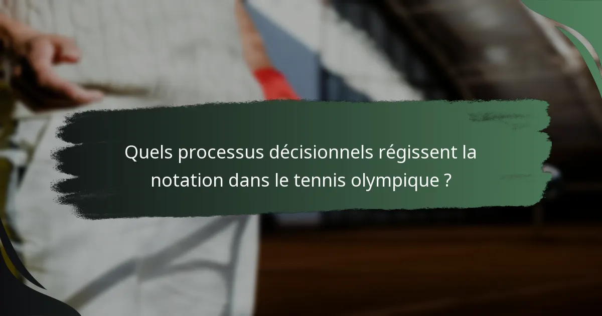 Quels processus décisionnels régissent la notation dans le tennis olympique ?