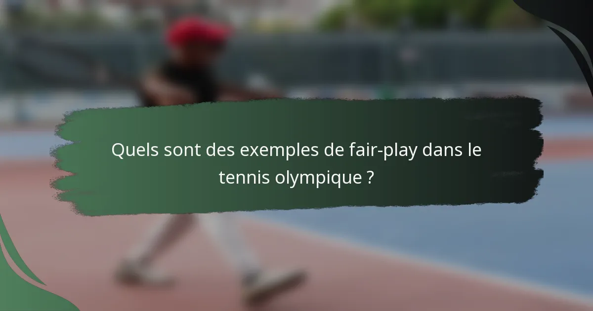 Quels sont des exemples de fair-play dans le tennis olympique ?