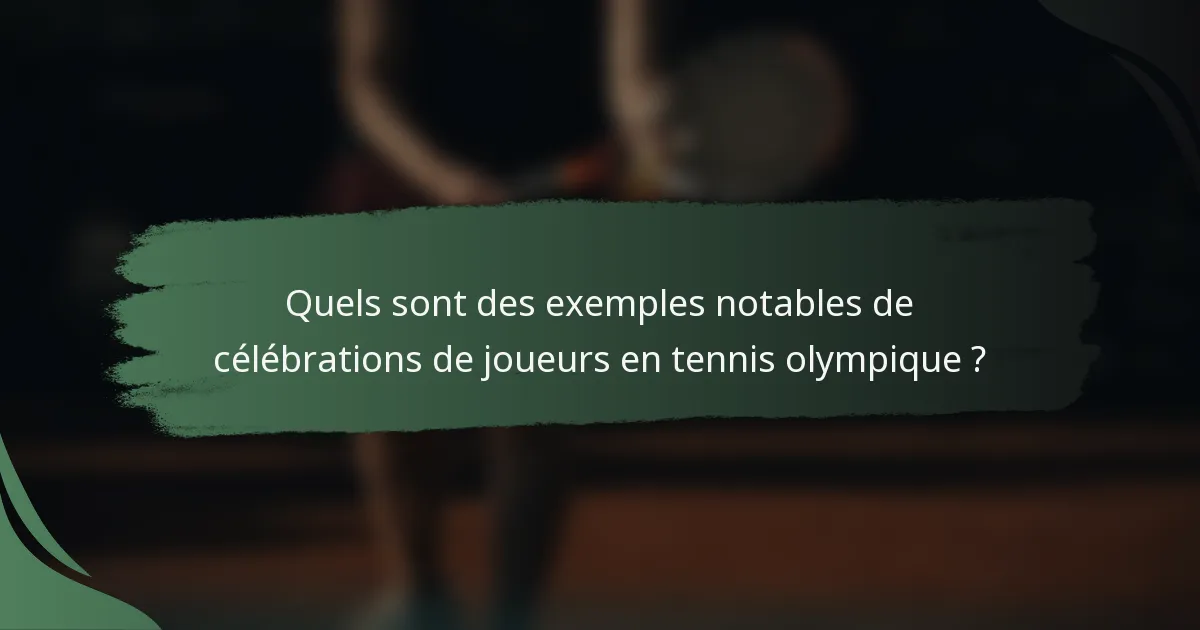 Quels sont des exemples notables de célébrations de joueurs en tennis olympique ?