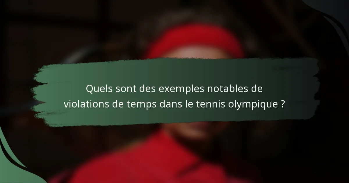 Quels sont des exemples notables de violations de temps dans le tennis olympique ?