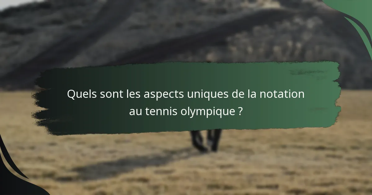 Quels sont les aspects uniques de la notation au tennis olympique ?