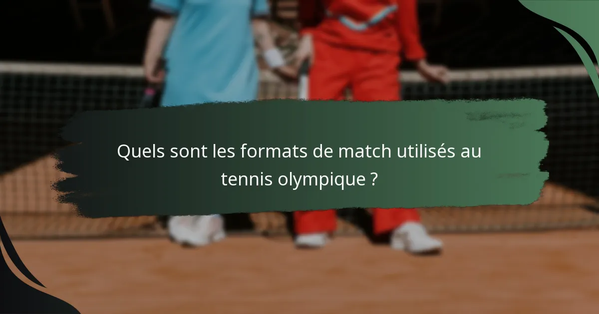 Quels sont les formats de match utilisés au tennis olympique ?