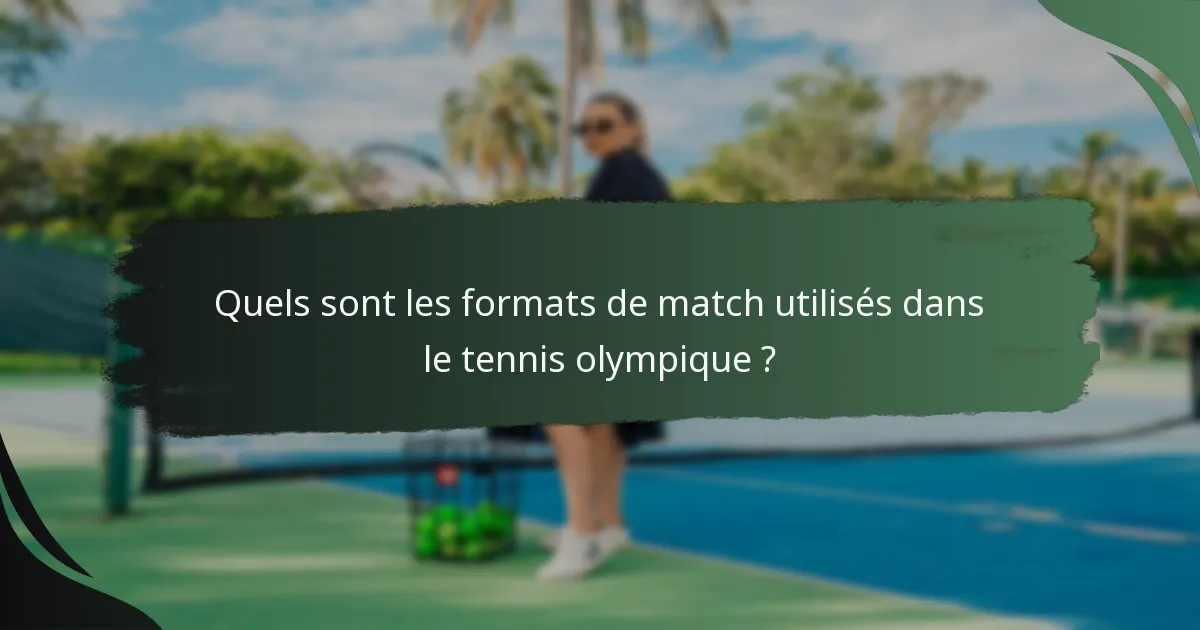 Quels sont les formats de match utilisés dans le tennis olympique ?