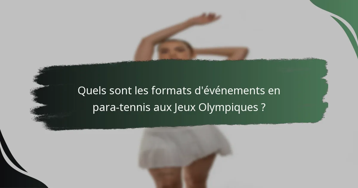 Quels sont les formats d'événements en para-tennis aux Jeux Olympiques ?