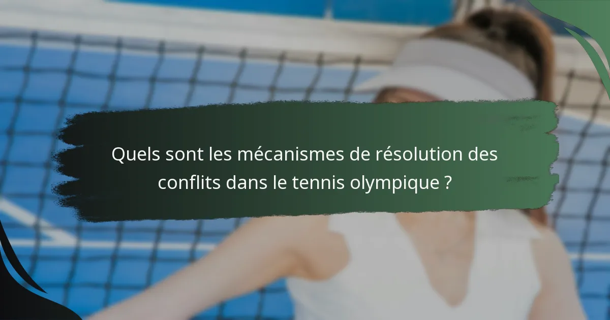 Quels sont les mécanismes de résolution des conflits dans le tennis olympique ?
