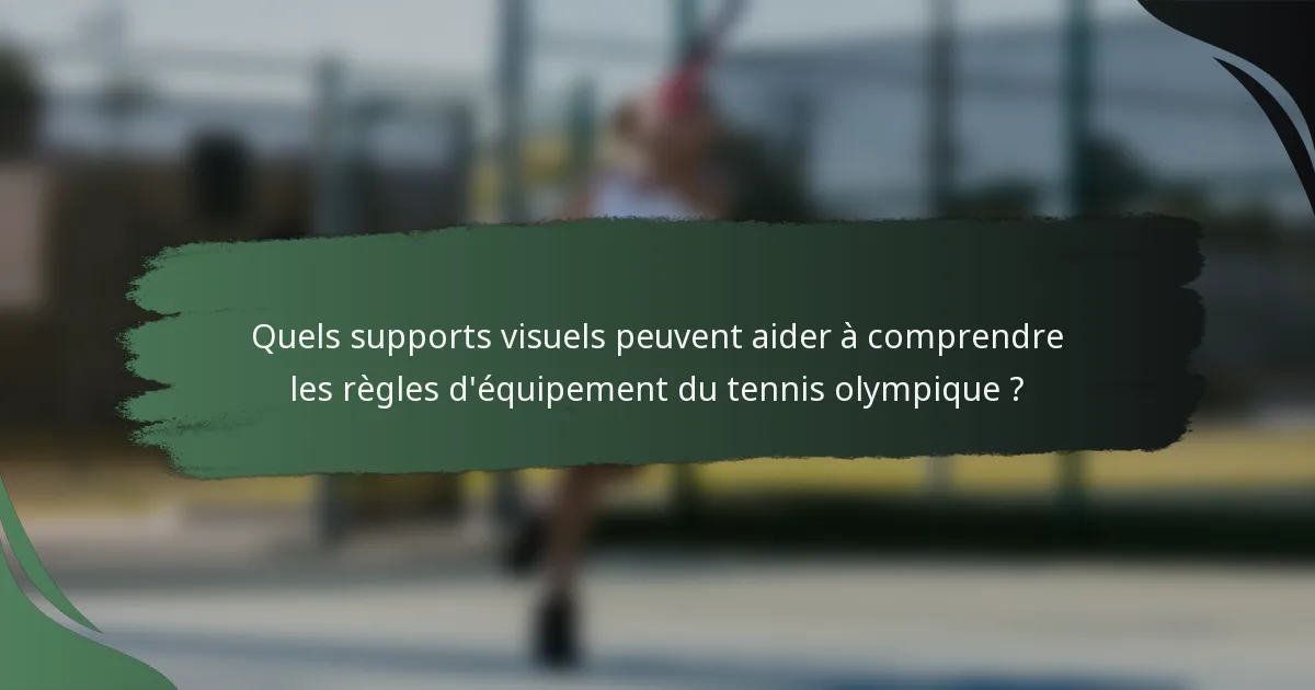Quels supports visuels peuvent aider à comprendre les règles d'équipement du tennis olympique ?