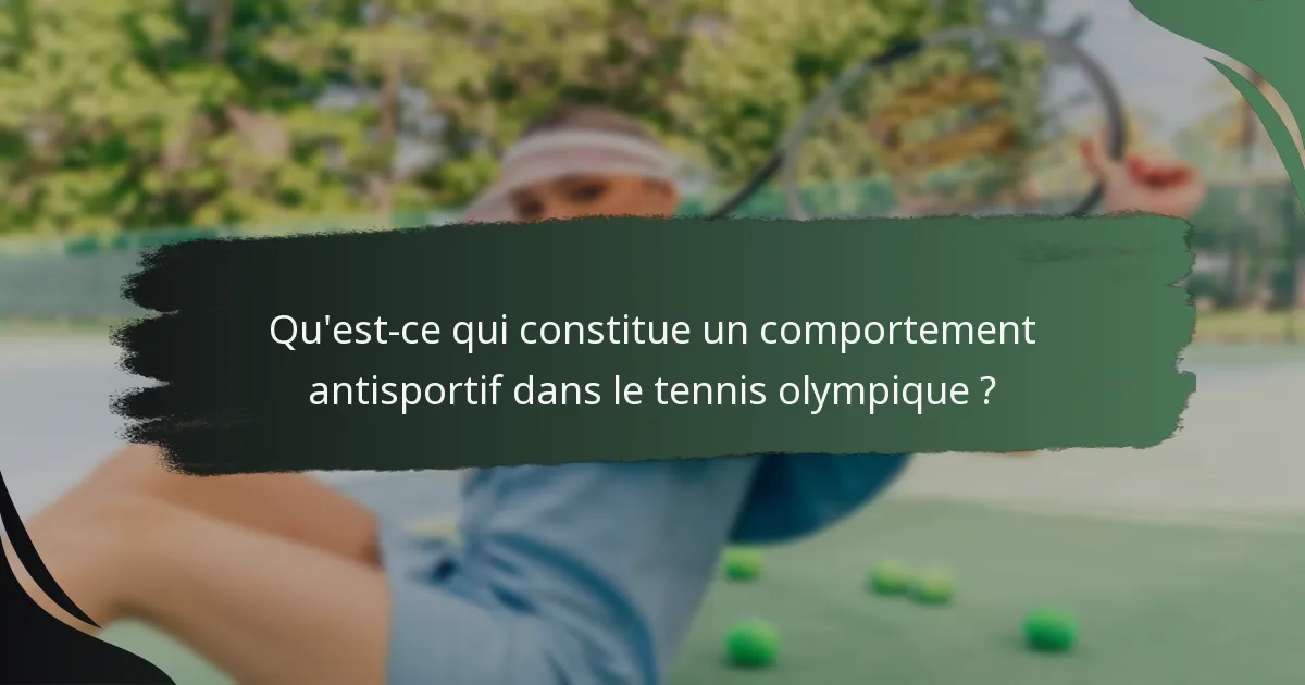 Qu'est-ce qui constitue un comportement antisportif dans le tennis olympique ?