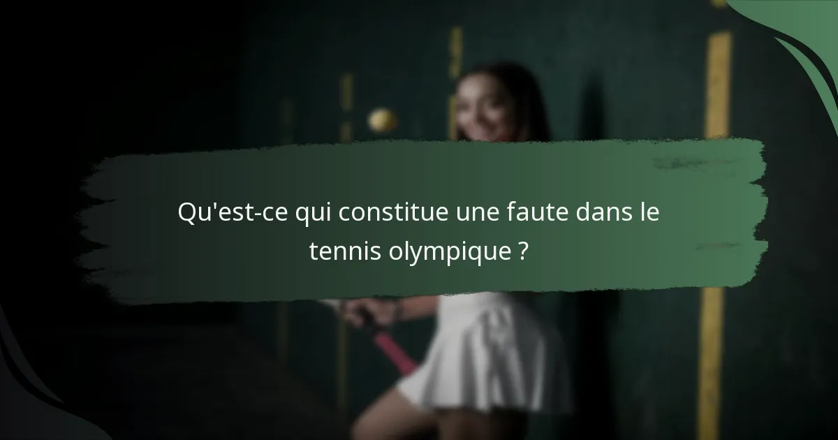 Qu'est-ce qui constitue une faute dans le tennis olympique ?