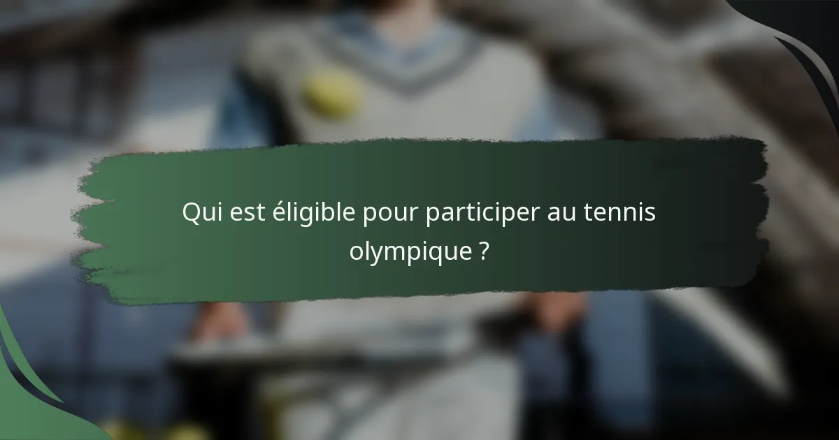 Qui est éligible pour participer au tennis olympique ?
